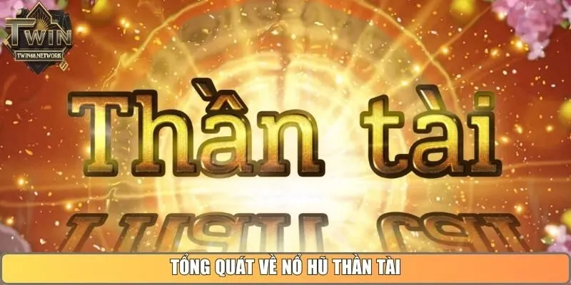 Tổng quát về nổ hũ Thần Tài